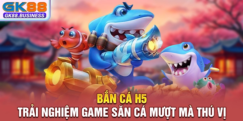 Bắn Cá H5 – Trải Nghiệm Game Săn Cá Mượt Mà Thú Vị