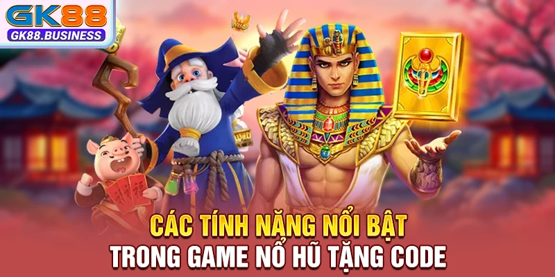 Các tính năng nổi bật trong game nổ hũ tặng code