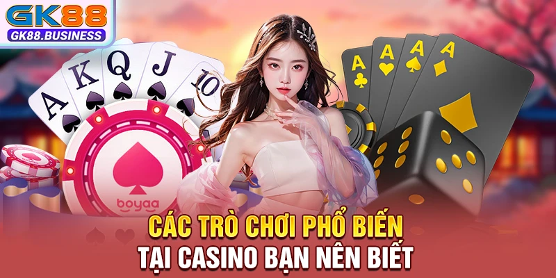 Các trò chơi phổ biến tại Casino bạn nên biết