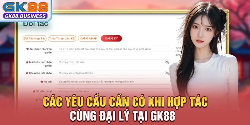 Các yêu cầu cần có khi hợp tác cùng đại lý tại GK88