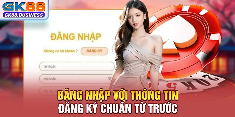 Đăng nhập với thông tin đăng ký chuẩn từ trước