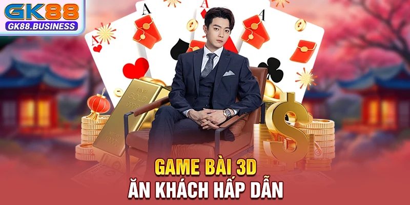 Game bài 3D ăn khách hấp dẫn