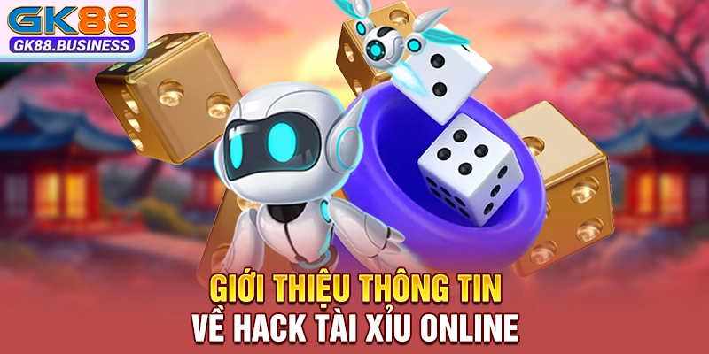 Giới thiệu thông tin về hack tài xỉu online