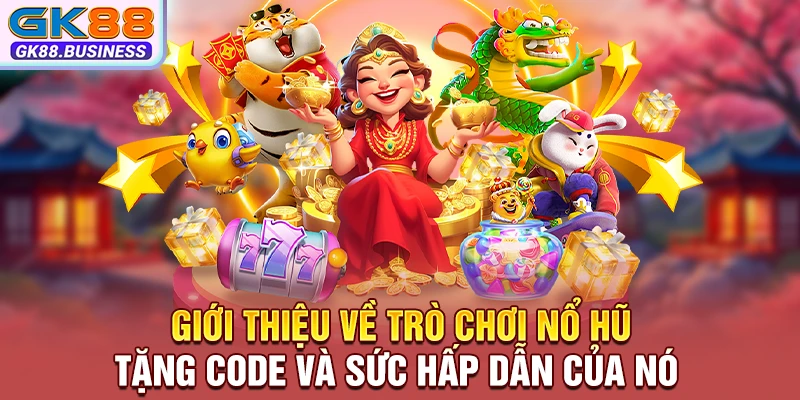 Giới thiệu về trò chơi nổ hũ tặng code và sức hấp dẫn của nó