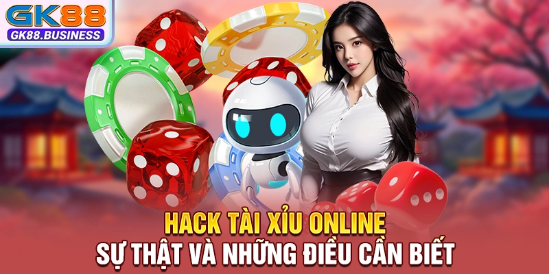 Hack Tài Xỉu Online - Sự Thật Và Những Điều Cần Biết