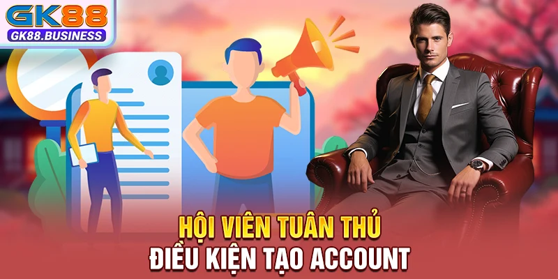 Hội viên tuân thủ điều kiện tạo account