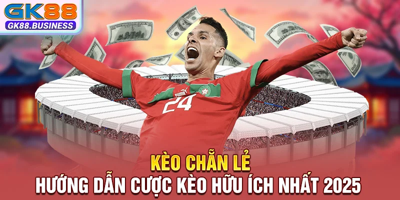 Kèo Chẵn Lẻ - Hướng Dẫn Cược Kèo Hữu Ích Nhất 2025