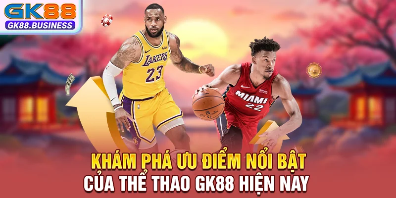 Khám phá ưu điểm nổi bật của thể thao GK88 hiện nay