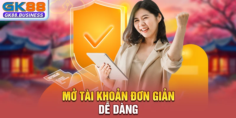 Mở tài khoản đơn giản dễ dàng