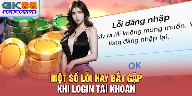 Một số lỗi hay bắt gặp khi login tài khoản