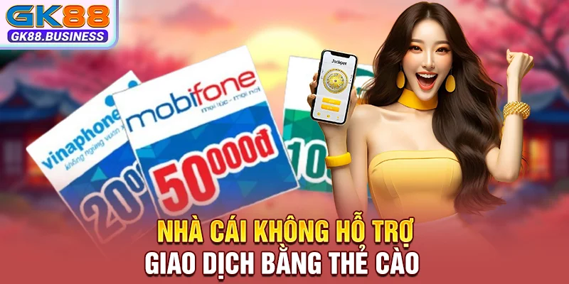 Nhà cái không hỗ trợ giao dịch bằng thẻ cào