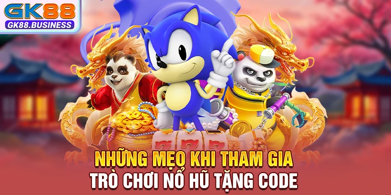 Những mẹo khi tham gia trò chơi nổ hũ tặng code