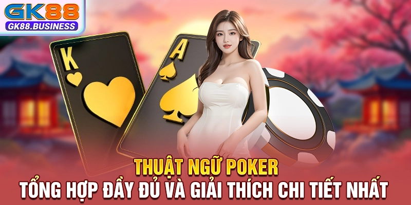 Thuật Ngữ Poker - Tổng Hợp Đầy Đủ Và Giải Thích Chi Tiết Nhất