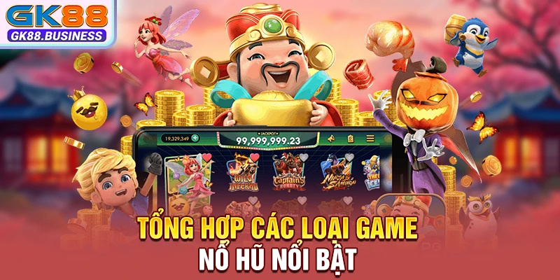 Tổng hợp các loại game nổ hũ nổi bật