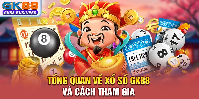 Tổng quan về xổ số GK88 và cách tham gia