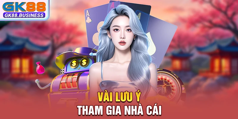 Vài lưu ý tham gia nhà cái 