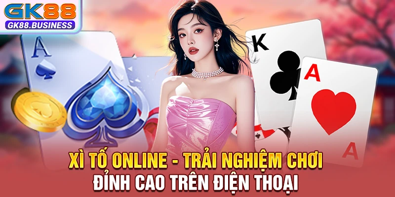 Xì Tố Online - Trải Nghiệm Chơi Đỉnh Cao Trên Điện Thoại